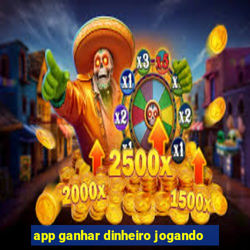 app ganhar dinheiro jogando